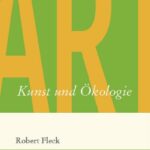 Kunst und Ökologie von Robert Fleck